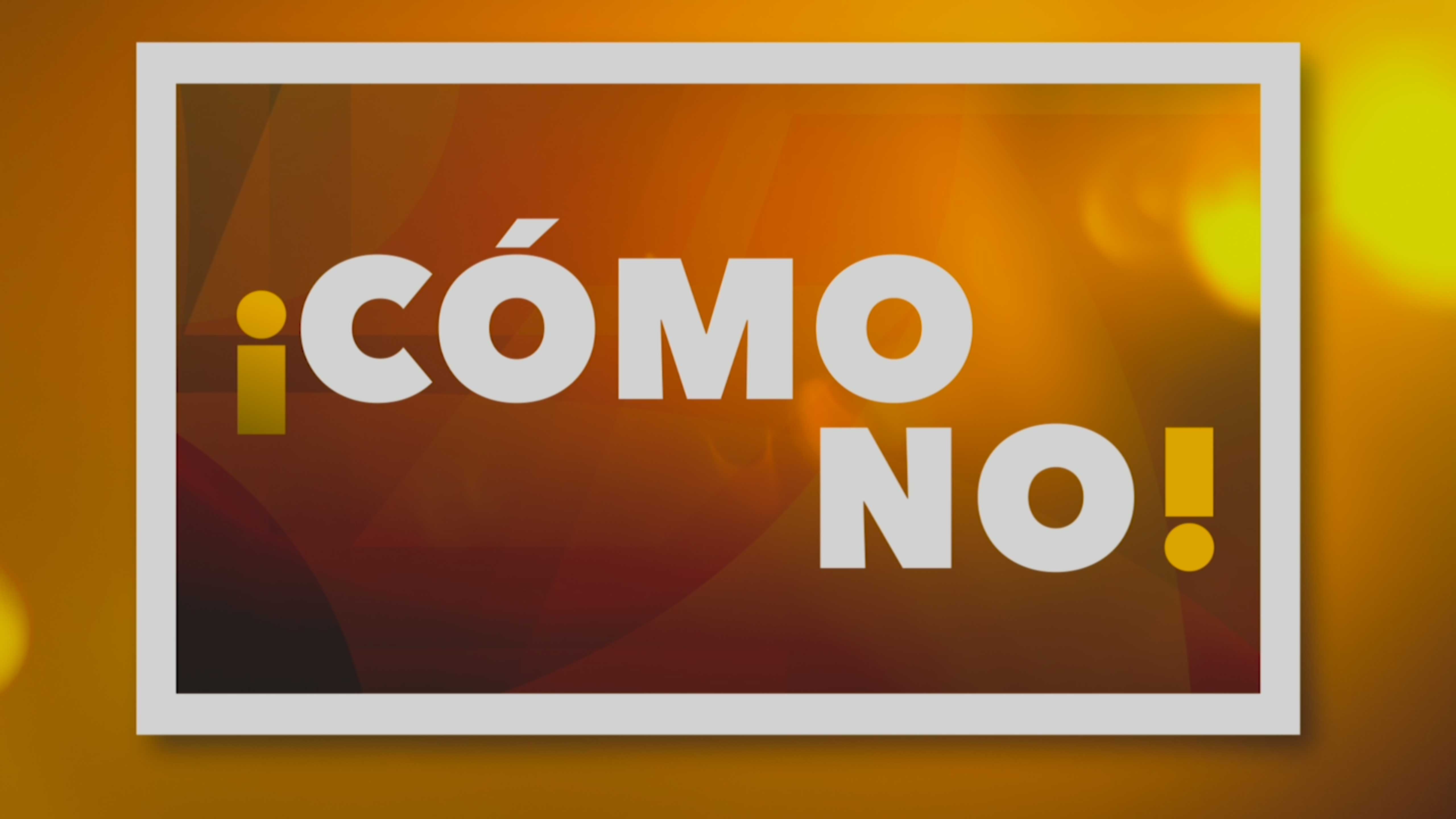 ¡CÓMO NO!